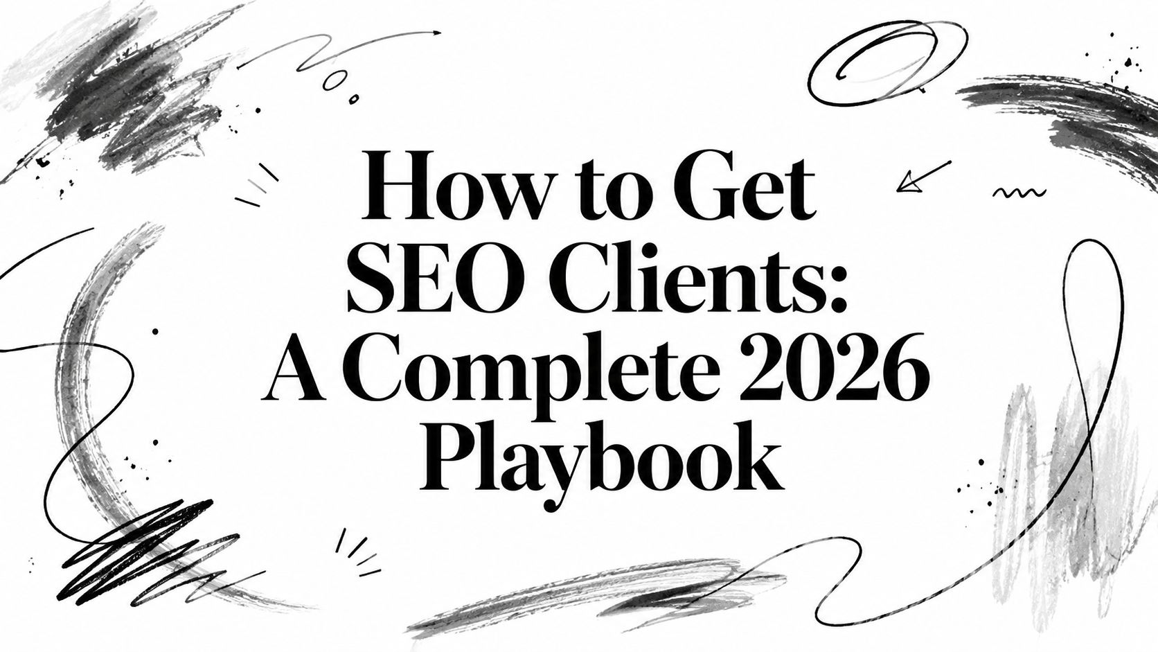 How to Get SEO Clients: A Complete 2026 Playbook