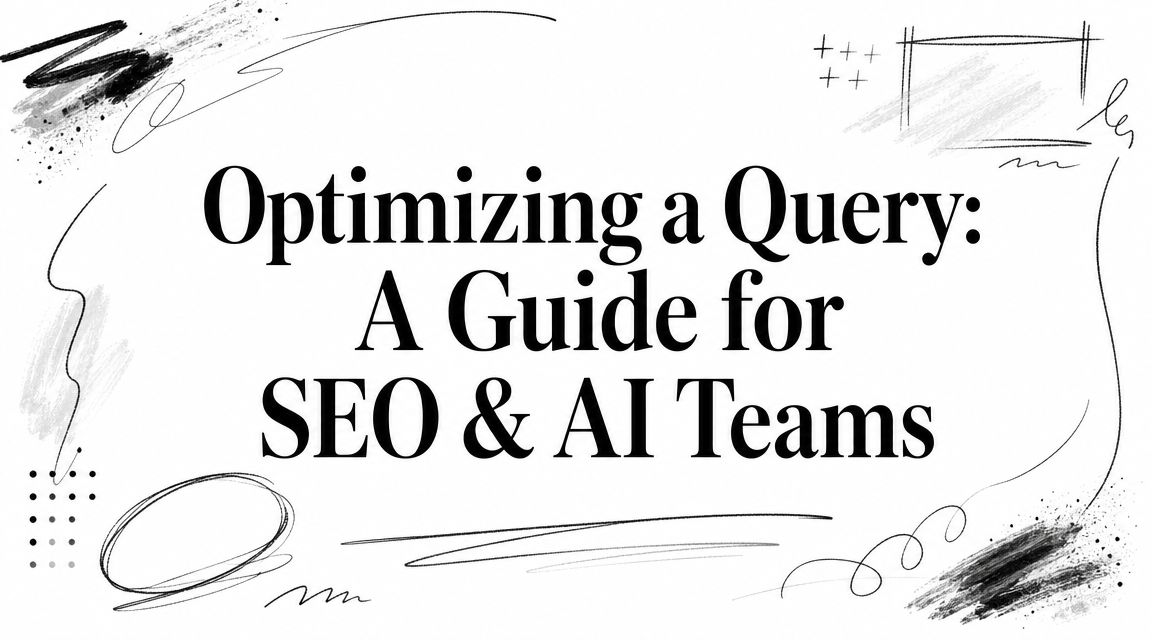 Optimizing a Query: A Guide for SEO &#038; AI Teams